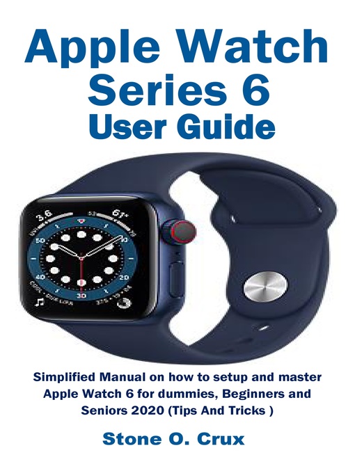 Title details for Apple Watch Series 6 User Guide by Stone O. Crux - Available